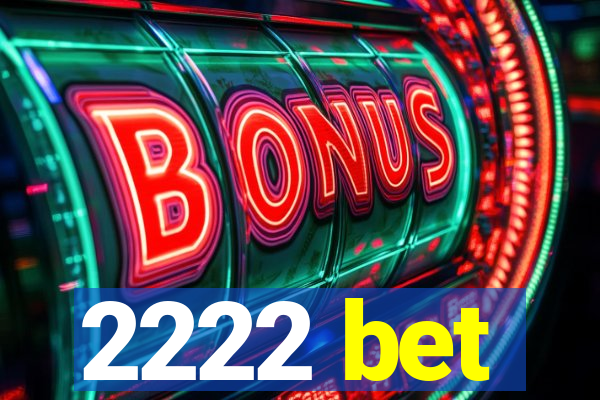 2222 bet